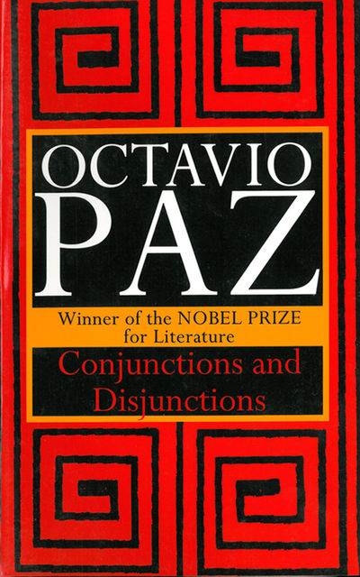 Conjunctions and Disjunctions, Octavio Paz