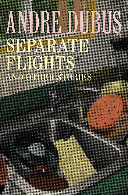Separate Flights, Andre Dubus