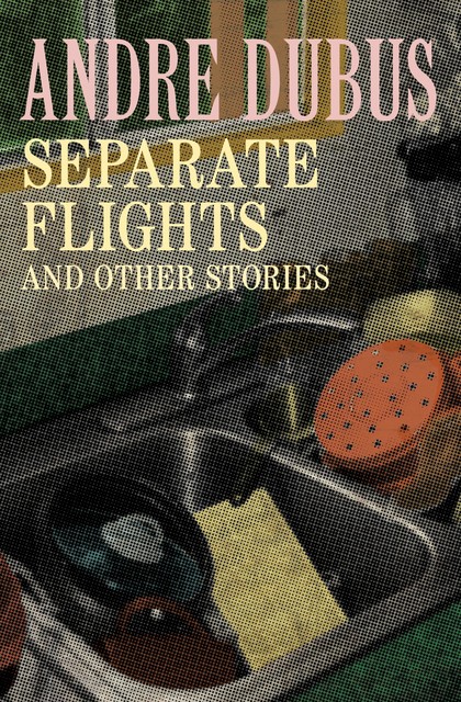 Separate Flights, Andre Dubus