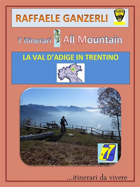 7AM 7 itinerari All Mountain – La Val d'Adige in Trentino, Raffaele Ganzerli