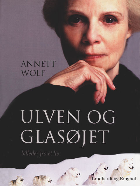 Ulven og glasøjet: Billeder fra et liv, Annett Wolf