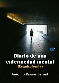 Diario de una enfermedad mental (Esquizofrenia), Antonio Ramos Bernal