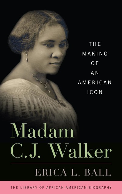 Madam C.J. Walker, Erica L. Ball