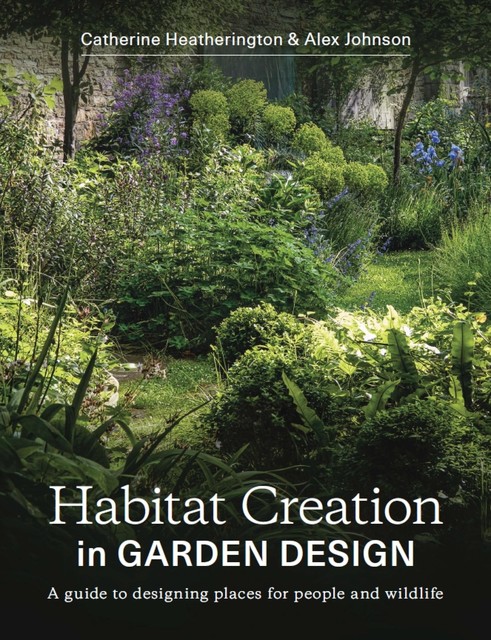 Habitat Creation in Garden Design, Alex Johnson, Catherine Heatherington