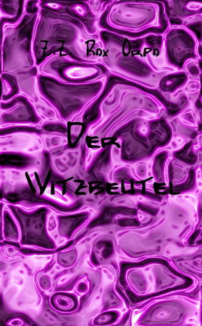 Der Witzbeutel, Z.Z. Rox Orpo