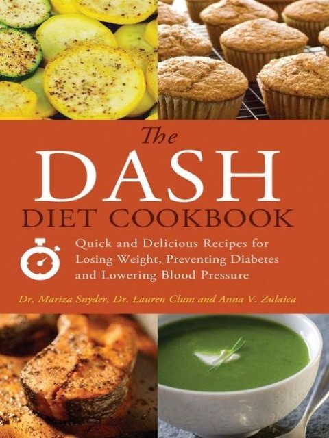 The DASH Diet Cookbook, Lauren Clum, Mariza Snyder, Anna V. Zulaica