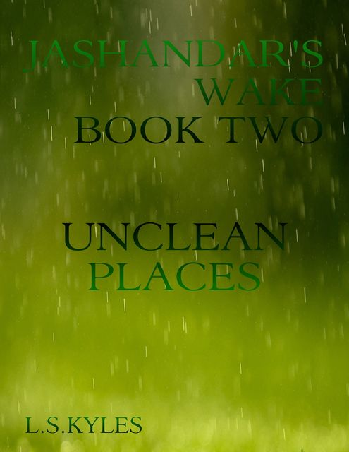 Jashandar's Wake – Book Two : Unclean Places, L.S.Kyles
