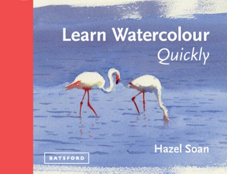 Learn Watercolour Quickly, Hazel Soan