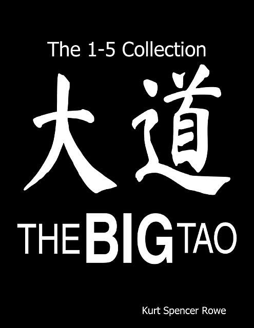 The Big Tao: The 1–5 Collection, Kurt Spencer Rowe