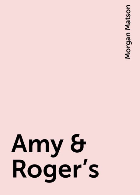 Amy & Roger's, Morgan Matson