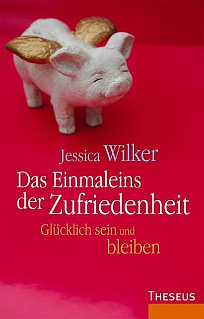 Das Einmaleins der Zufriedenheit, Jessica Wilker