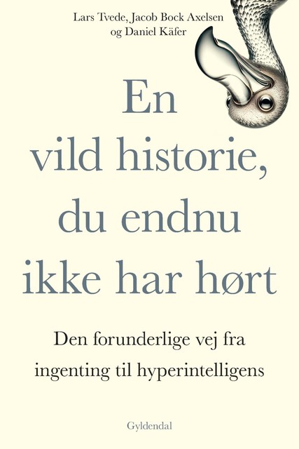 En vild historie, du endnu ikke har hørt, Lars Tvede, Daniel Käfer, Jacob Bock Axelsen