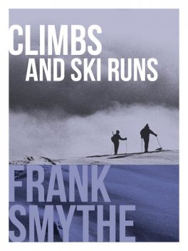 Climbs and Ski Runs, Frank Smythe