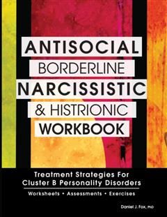 Antisocial, Borderline, Narcissistic and Histrionic Workbook, Daniel Fox