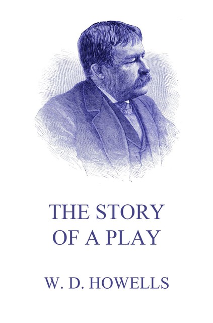 Story of a Play, William Dean Howells