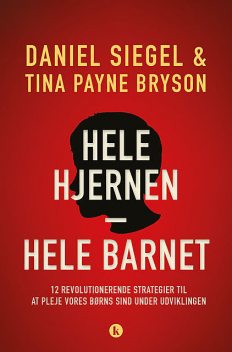 Hele hjernen – hele barnet, Daniel Siegel, Tina Payne Bryson