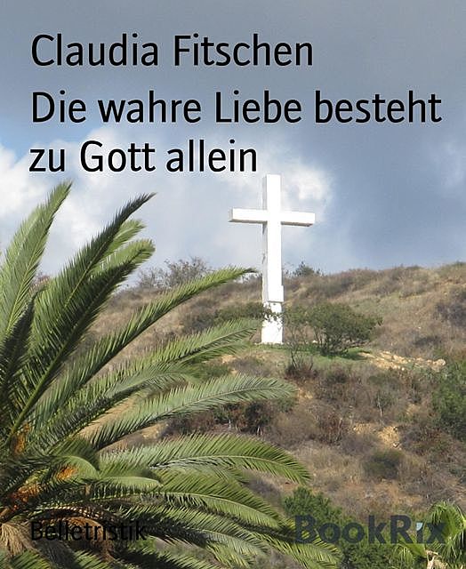 Die wahre Liebe besteht zu Gott allein, Claudia Fitschen