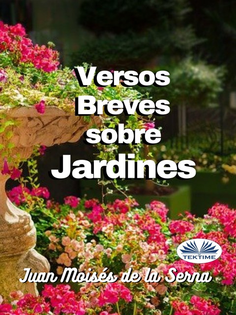Versos Breves Sobre Jardines, Juan Moisés De La Serna
