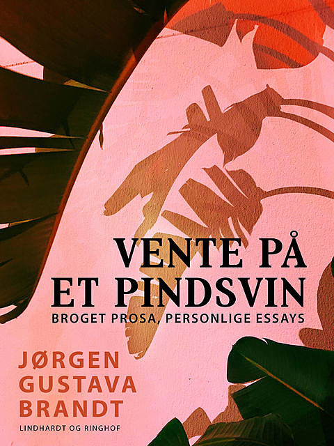 Vente på et pindsvin. Broget prosa, personlige essays, Jørgen Gustava Brandt