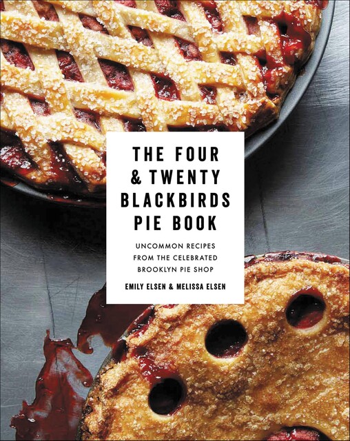 The Four & Twenty Blackbirds Pie Book, Emily Elsen, Melissa Elsen