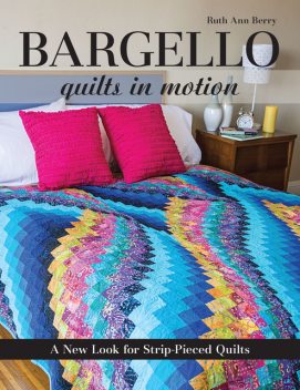 Bargello: Quilts in Motion, Ruth Ann Berry