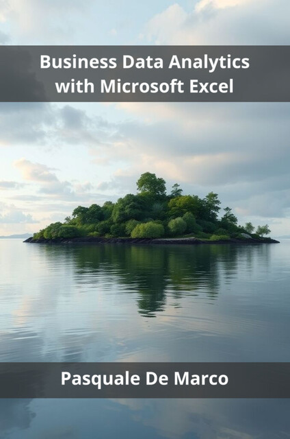 Business Data Analytics with Microsoft Excel, Pasquale De Marco