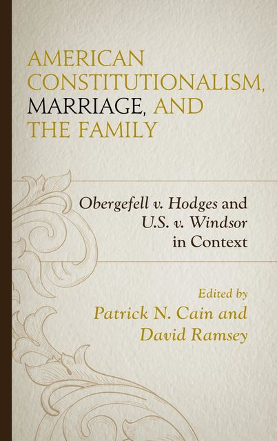 American Constitutionalism, Marriage, and the Family, David Ramsey, Edited by Patrick N. Cain