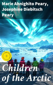 Children of the Arctic, Josephine Peary, Marie Ahnighito Peary