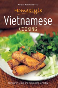 Homestyle Vietnamese Cooking, Nongkran Daks, Alexandra Greeley