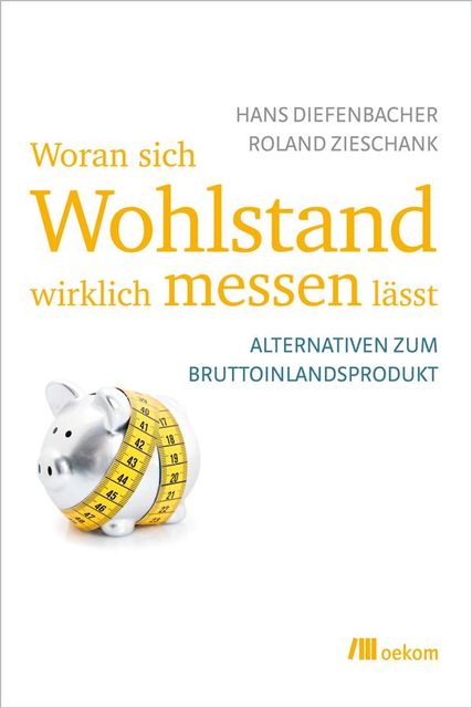 Woran sich Wohlstand wirklich messen lässt, Hans Diefenbacher, Roland Zieschank