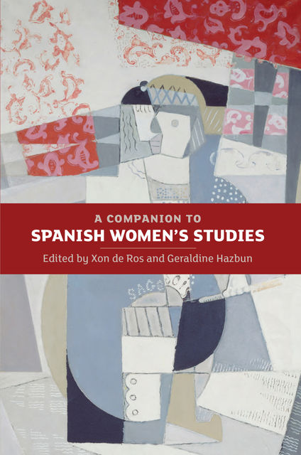 A Companion to Spanish Women's Studies, Geraldine Hazbun, Xon de Ros