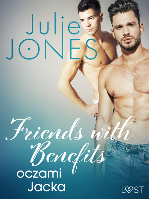 Friends with benefits: oczami Jacka – opowiadanie erotyczne, Julie Jones