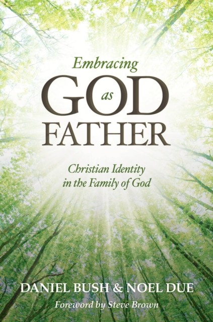 Embracing God as Father, Daniel Bush
