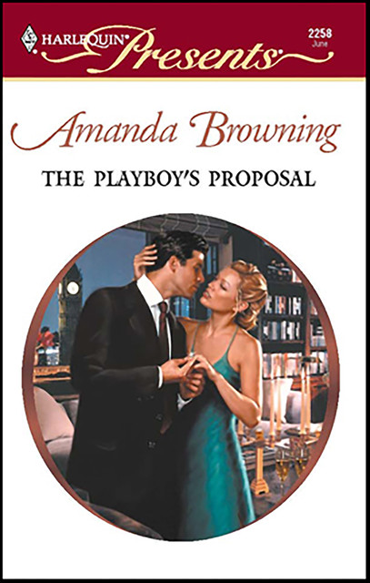 The Playboy's Proposal, Amanda Browning