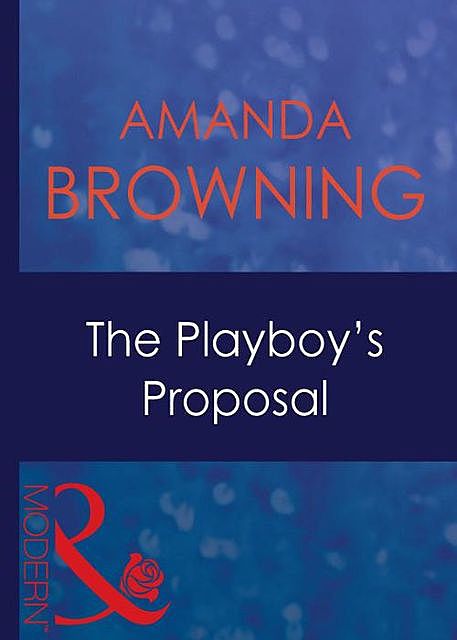 The Playboy's Proposal, Amanda Browning