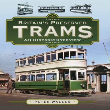 Britain's Preserved Trams, Peter Waller
