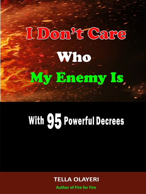 I Don’t Care Who My Enemy Is With 95 Powerful Decrees, Tella Olayeri