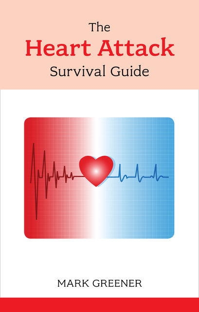 Heart Attack Survival Guide, Mark Greener