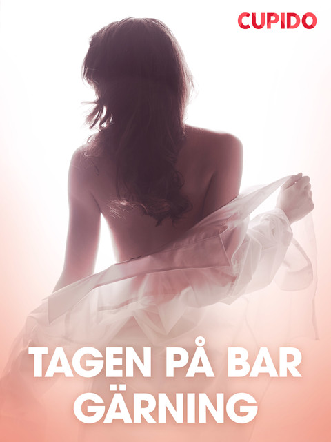 Tagen på bar gärning – erotiska noveller, Cupido