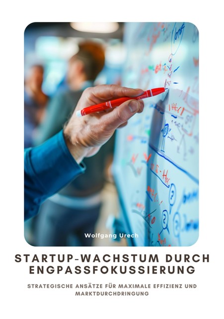 Startup-Wachstum durch Engpassfokussierung, Wolfgang Urech