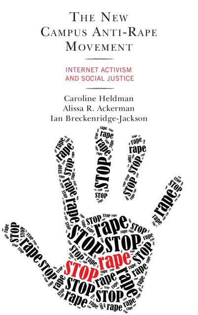 The New Campus Anti-Rape Movement, Alissa R. Ackerman, Caroline Heldman, Ian Breckenridge-Jackson