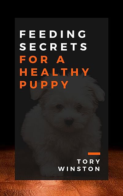 Feeding Secrets for a Healthy Puppy, Tory Winston