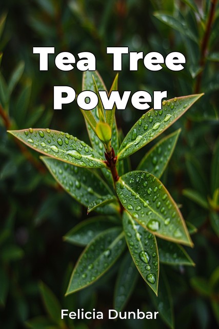 Tea Tree Power, Felicia Dunbar