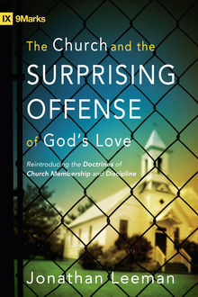 The Church and the Surprising Offense of God's Love (Foreword by Mark Dever), Jonathan Leeman