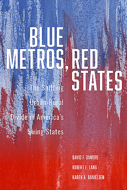 Blue Metros, Red States, Robert Lang, David F. Damore, Karen A. Danielsen