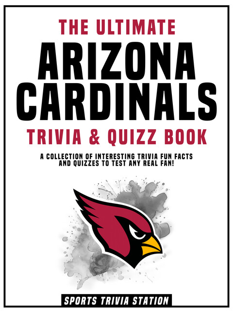 The Ultimate Arizona Cardinals Trivia & Quizz Book, Sports Trivia Station