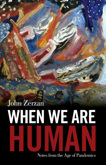 When We Are Human, John Zerzan