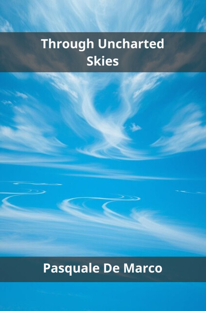 Through Uncharted Skies, Pasquale De Marco