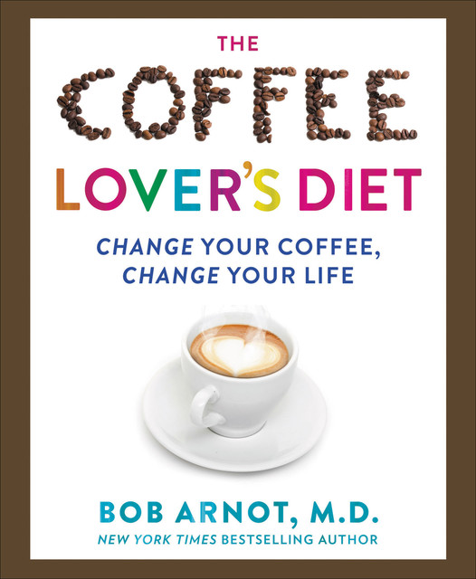 The Coffee Lover's Diet, Bob Arnot