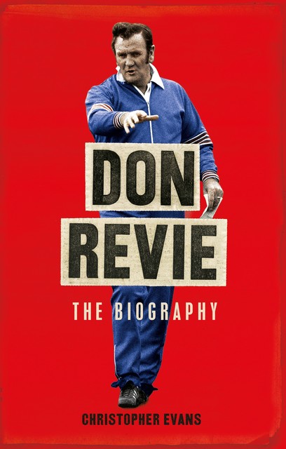 Don Revie: The Biography, Christopher Evans